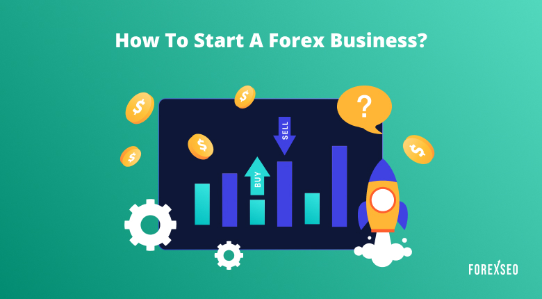 How to Start a Forex Business in 2024?