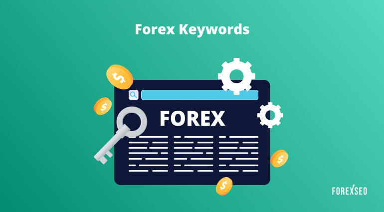 Forex Keywords: Best Keywords to Use in SEO or PPC Campaigns